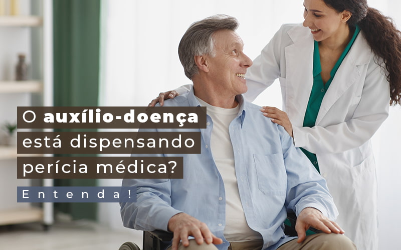 O Auxilio Doenca Esta Dispensado Pericia Medica Entenda Blog Lettiere & Rodrigues | Contabilidade Em São Paulo - Advocacia em Chácara Santo Antônio - SP | Glória Rabelo