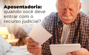 Aposentadoria Quando Voce Deve Entrar Com O Recurso Judicial Blog Lettiere & Rodrigues | Escritório De Advocacia Em São Paulo - Advocacia em Chácara Santo Antônio - SP | Glória Rabelo