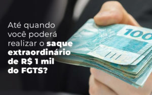 Ate Quando Voce Podera Realizar O Saque Extraordinario De 1 Mil Do Fgts Blog Lettiere & Rodrigues | Escritório De Advocacia Em São Paulo - Advocacia em Chácara Santo Antônio - SP | Glória Rabelo