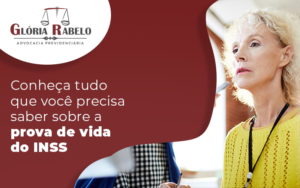 Conheca Tudo Que Voce Precisa Saber Sobre A Prova De Vida Do Inss Blog - Advocacia em Chácara Santo Antônio - SP | Glória Rabelo