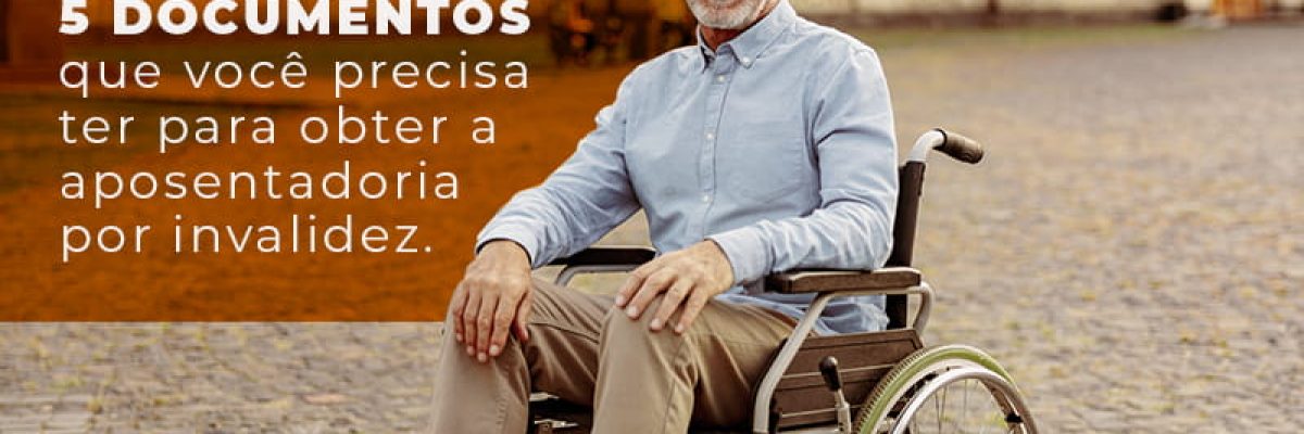 5 Documentos Que Voce Precisa Ter Para Obter A Aposentadoria Por Invalidez Blog Lettiere & Rodrigues | Escritório De Advocacia Em São Paulo - Advocacia em Chácara Santo Antônio - SP | Glória Rabelo